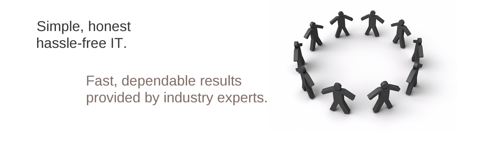 Simple, honest hassle-free IT. Fast, dependable results by industry experts.